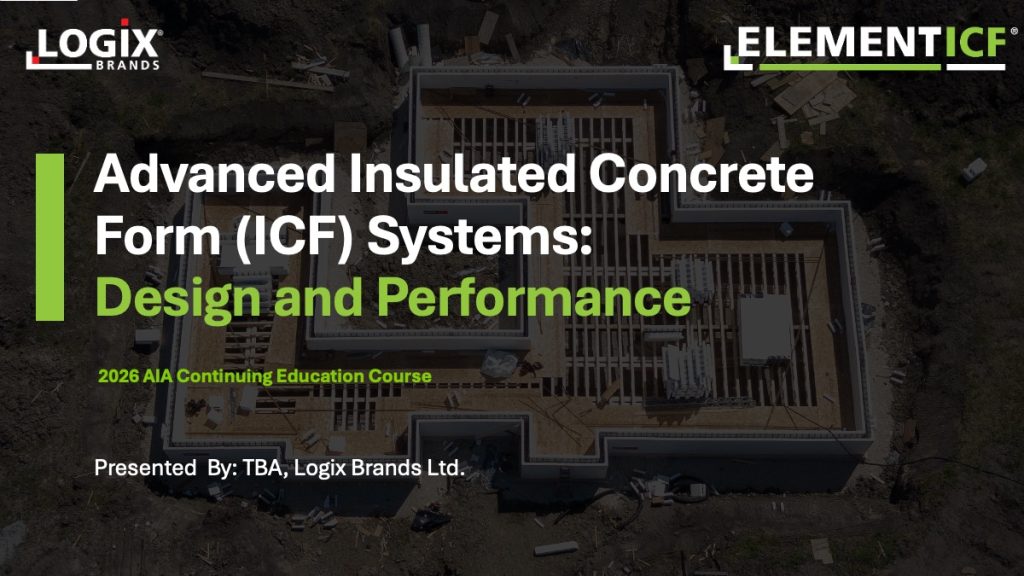 Aerial view of a building under construction with overlay text: 'Advanced Insulated Concrete Form (ICF) Systems: Design and Performance' and Logos in the corners (Logix Brands and Element IC).